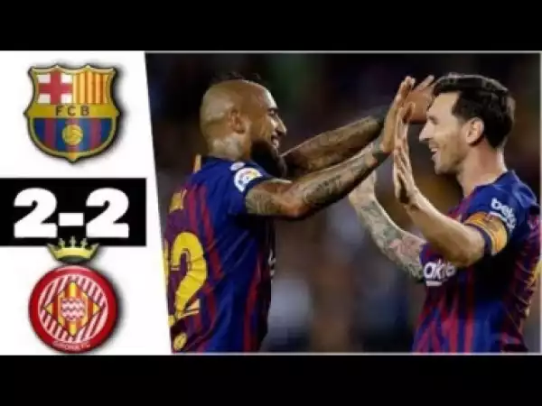 Video: Barcelona vs Girona 2-2 Highlights & All Goals 23/9/2O18